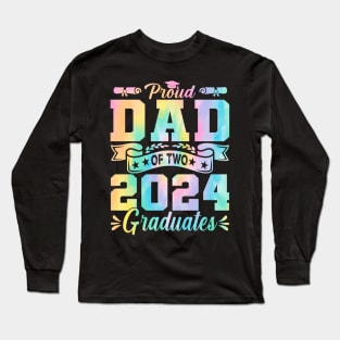 Proud Dad Of Two 2024 Graduates Tie Dye Long Sleeve T-Shirt